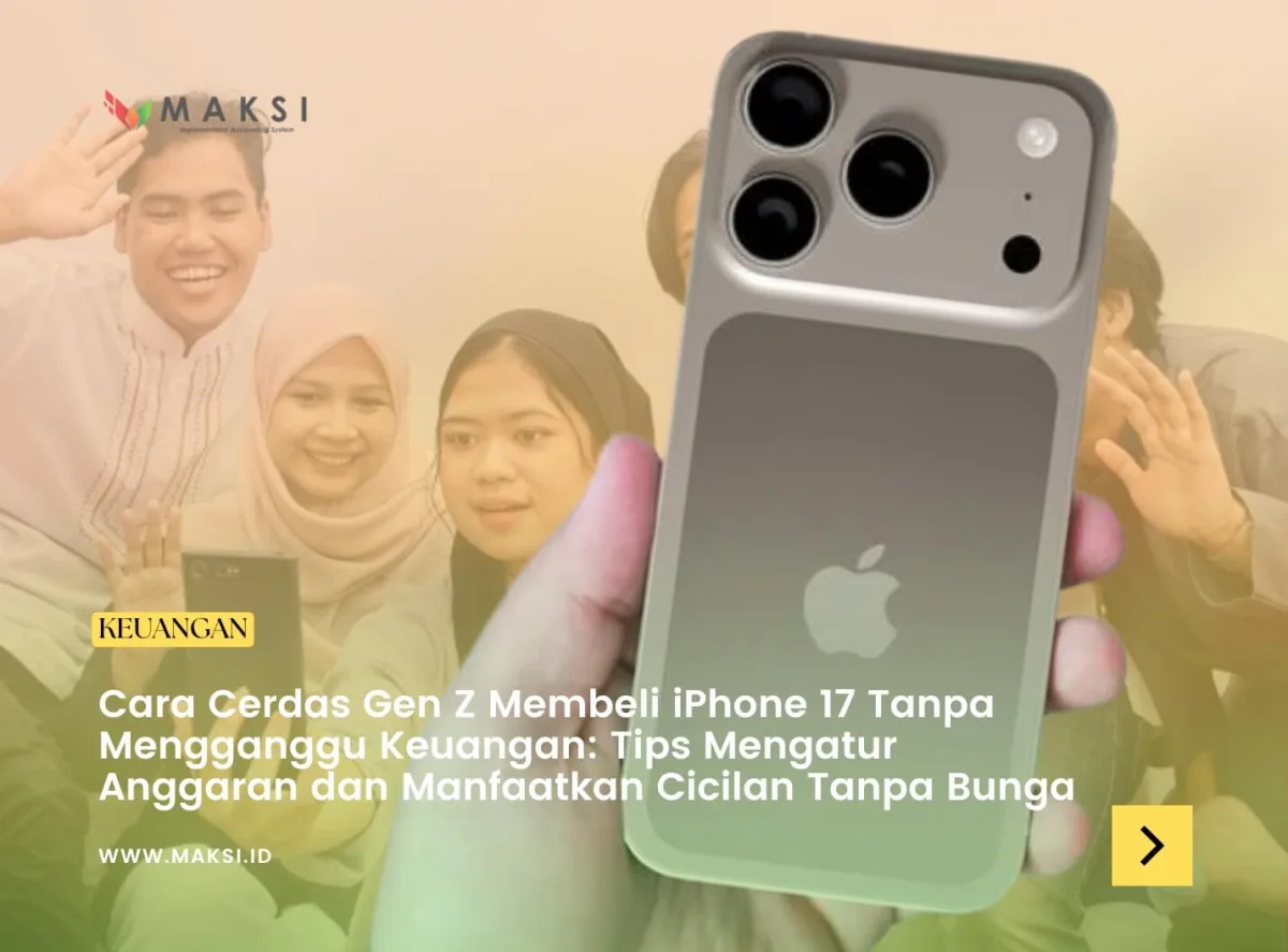 Cara Cerdas Gen Z Membeli iPhone 17 Tanpa Mengganggu Keuangan: Tips Mengatur Anggaran dan Manfaatkan Cicilan Tanpa Bunga