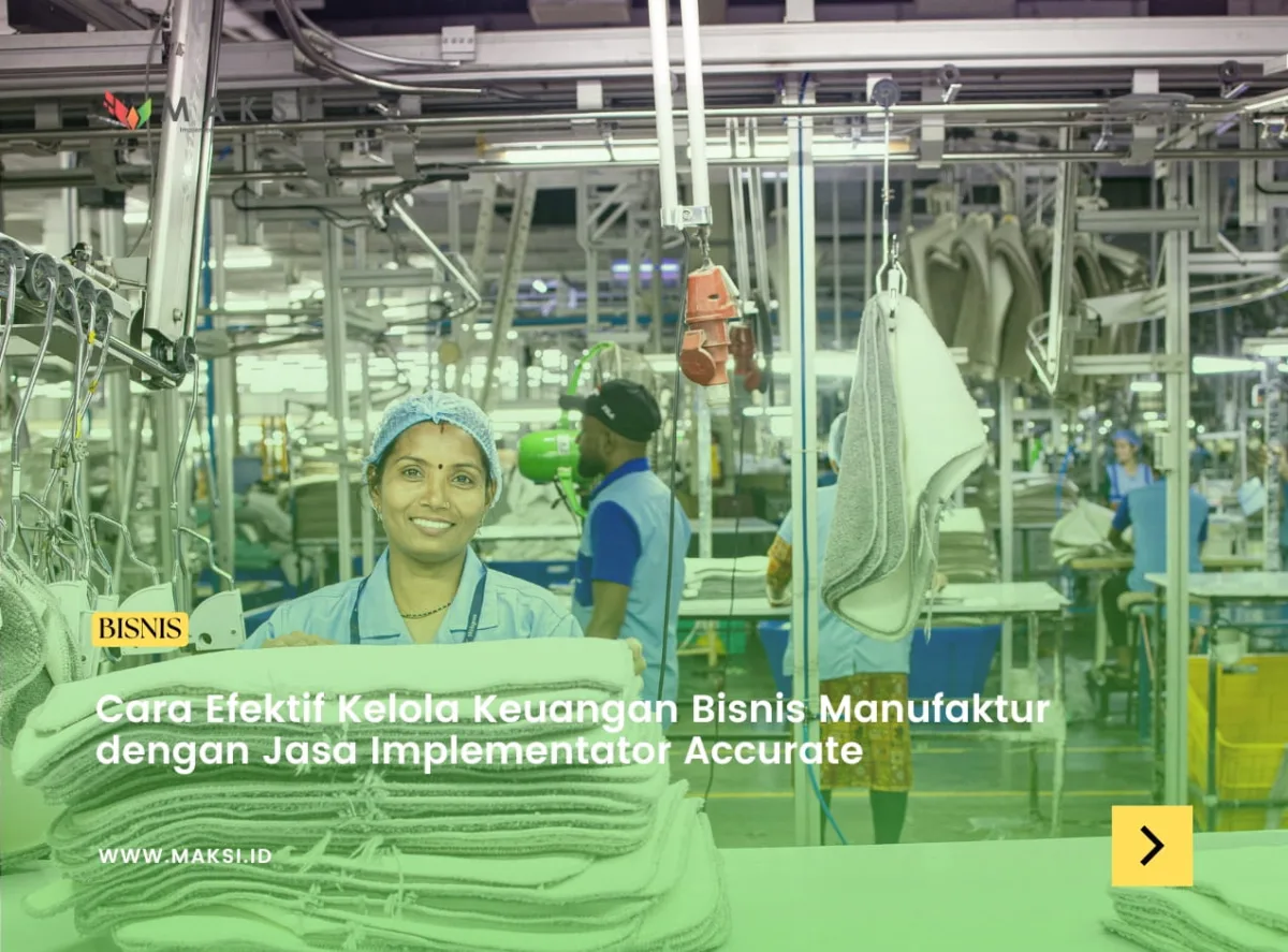 Cara Efektif Kelola Keuangan Bisnis Manufaktur dengan Jasa Implementator Accurate
