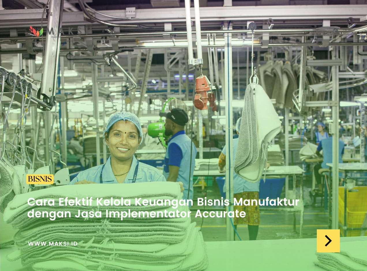 Cara Efektif Kelola Keuangan Bisnis Manufaktur dengan Jasa Implementator Accurate