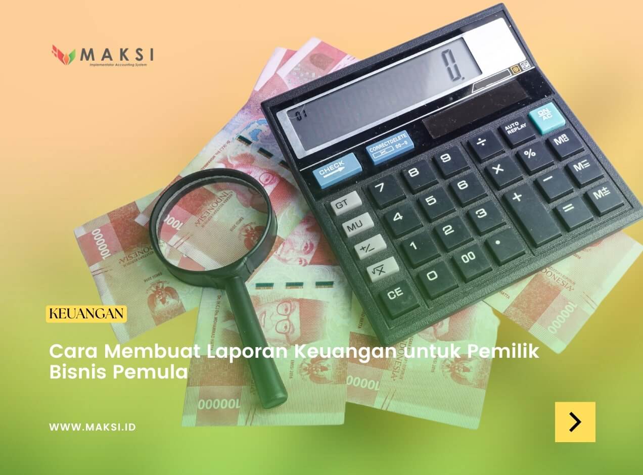 Cara Membuat Laporan Keuangan untuk Pemilik Bisnis Pemula