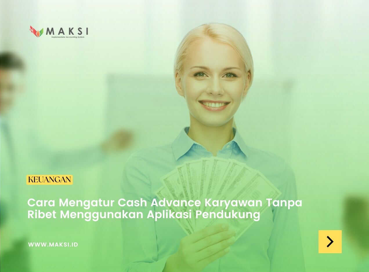 Cara Mengatur Cash Advance Karyawan Tanpa Ribet Menggunakan Aplikasi Pendukung