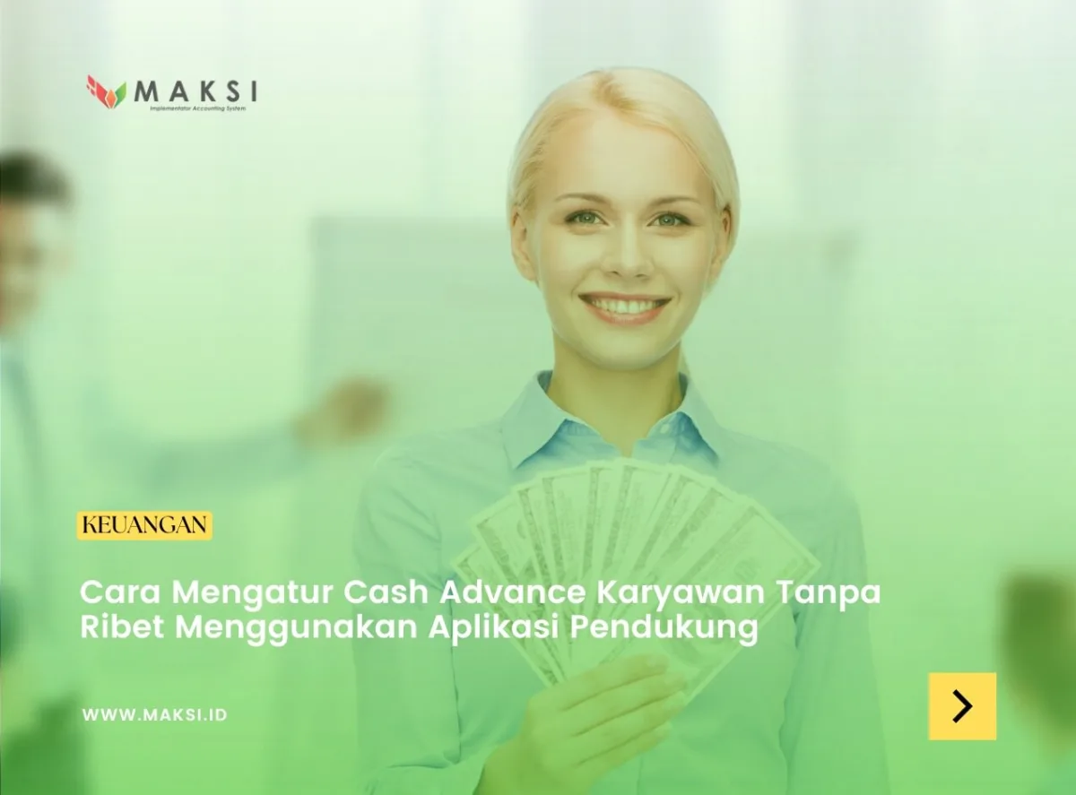 Cara Mengatur Cash Advance Karyawan Tanpa Ribet Menggunakan Aplikasi Pendukung