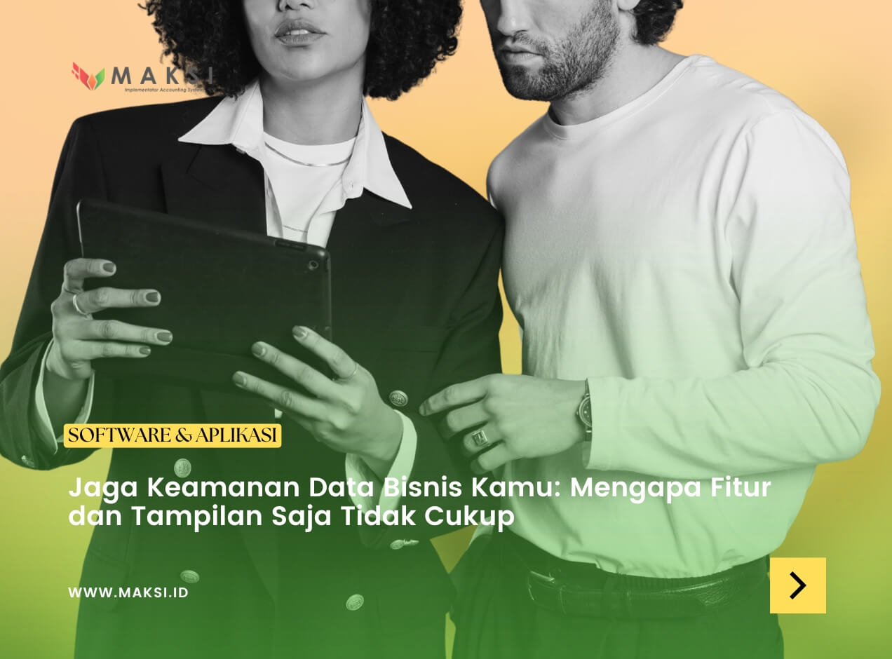 Jaga Keamanan Data Bisnis Kamu: Mengapa Fitur dan Tampilan Saja Tidak Cukup