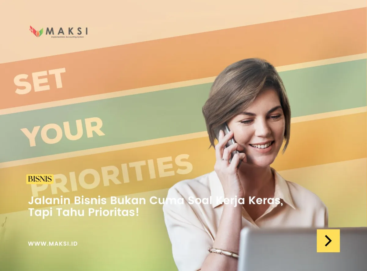 Jalanin Bisnis Bukan Cuma Soal Kerja Keras, Tapi Tahu Prioritas!