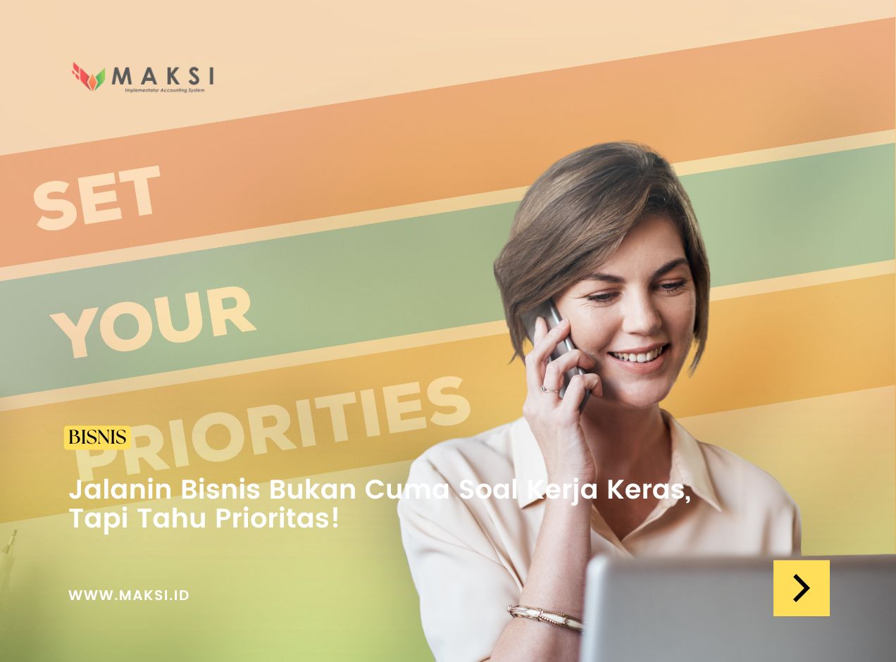 Jalanin Bisnis Bukan Cuma Soal Kerja Keras, Tapi Tahu Prioritas!