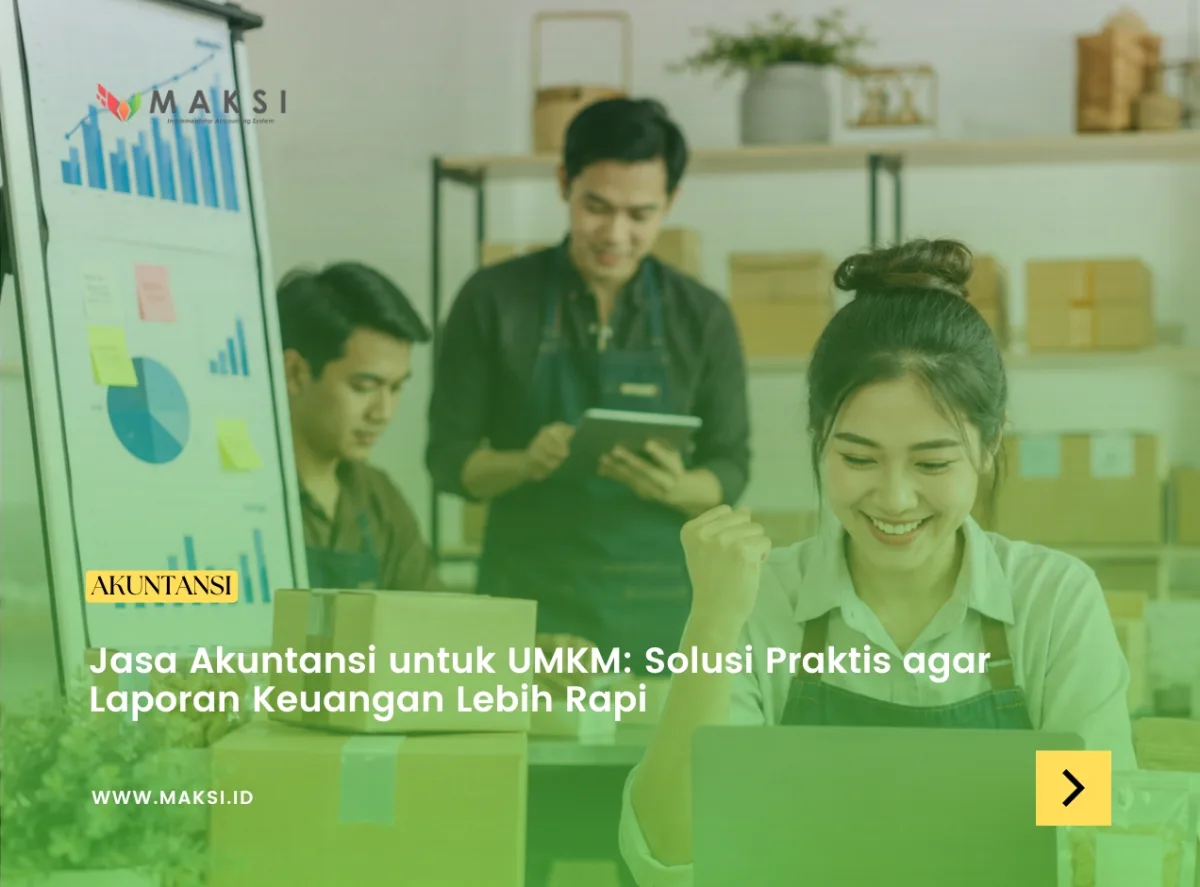 Jasa Akuntansi untuk UMKM: Solusi Praktis agar Laporan Keuangan Lebih Rapi