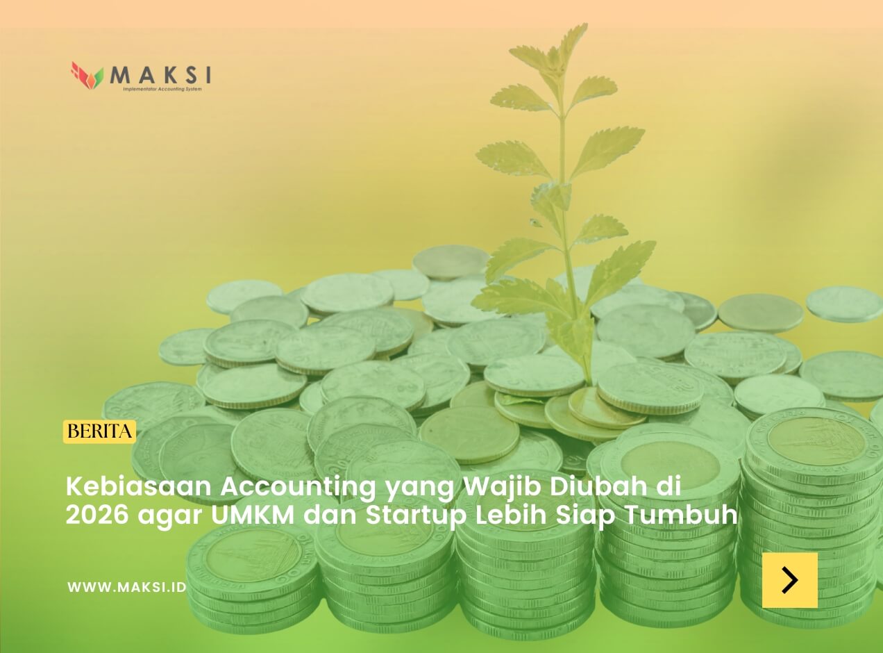 Kebiasaan Accounting yang Wajib Diubah di 2026 agar UMKM dan Startup Lebih Siap Tumbuh