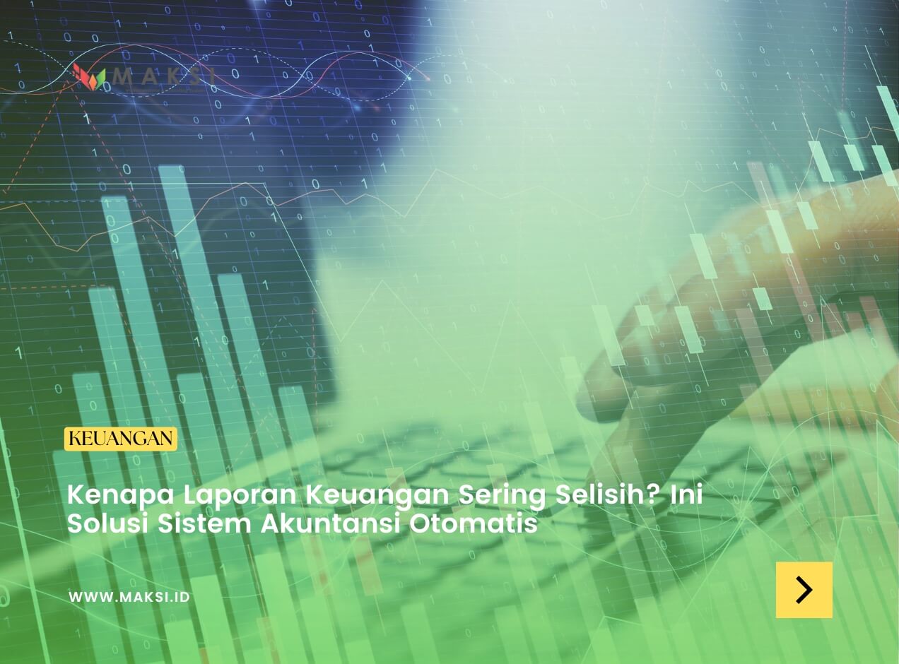 Kenapa Laporan Keuangan Sering Selisih? Ini Solusi Sistem Akuntansi Otomatis