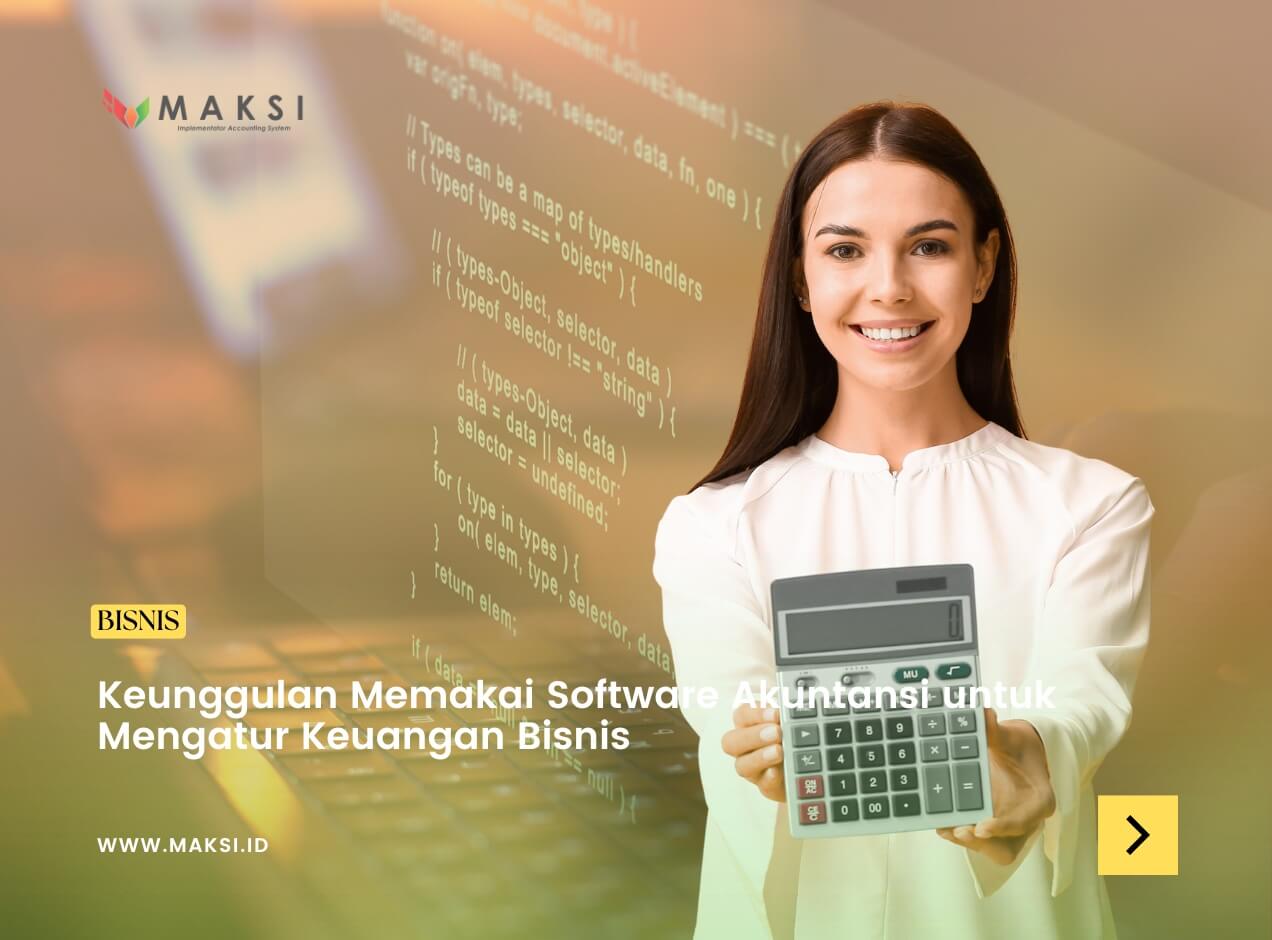 Berikut ini Keunggulan Memakai Software Akuntansi untuk Mengatur Keuangan Bisnis Modern