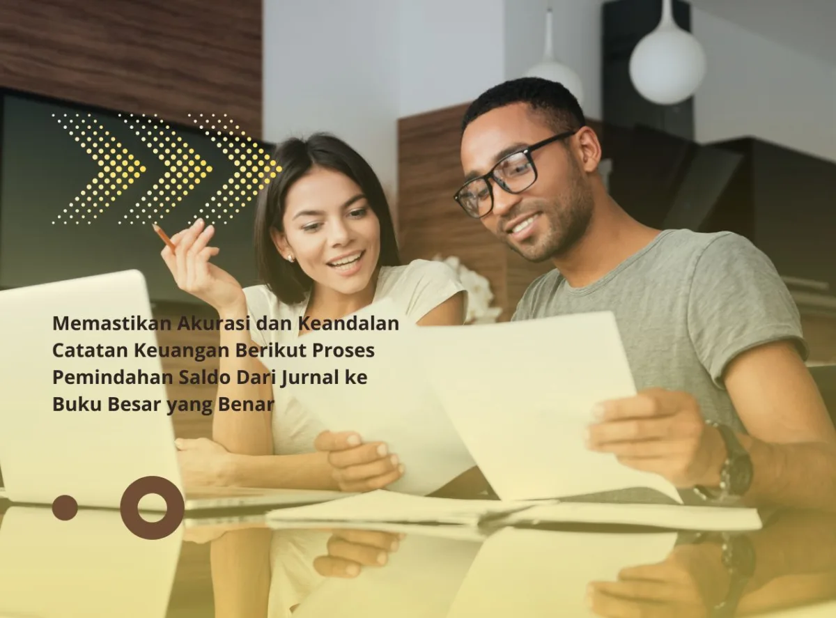 Memastikan Akurasi dan Keandalan Catatan Keuangan Berikut Proses Pemindahan Saldo Dari Jurnal ke Buku Besar yang Benar