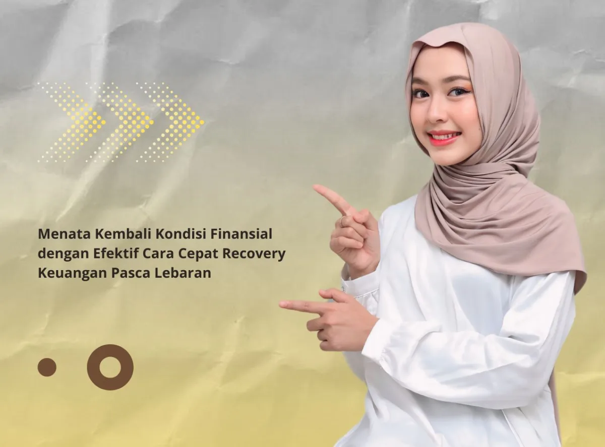 Menata Kembali Kondisi Finansial dengan Efektif Cara Cepat Recovery Keuangan Pasca Lebaran