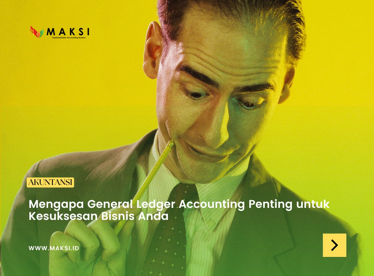 Mengapa General Ledger Accounting Penting untuk Kesuksesan Bisnis Anda