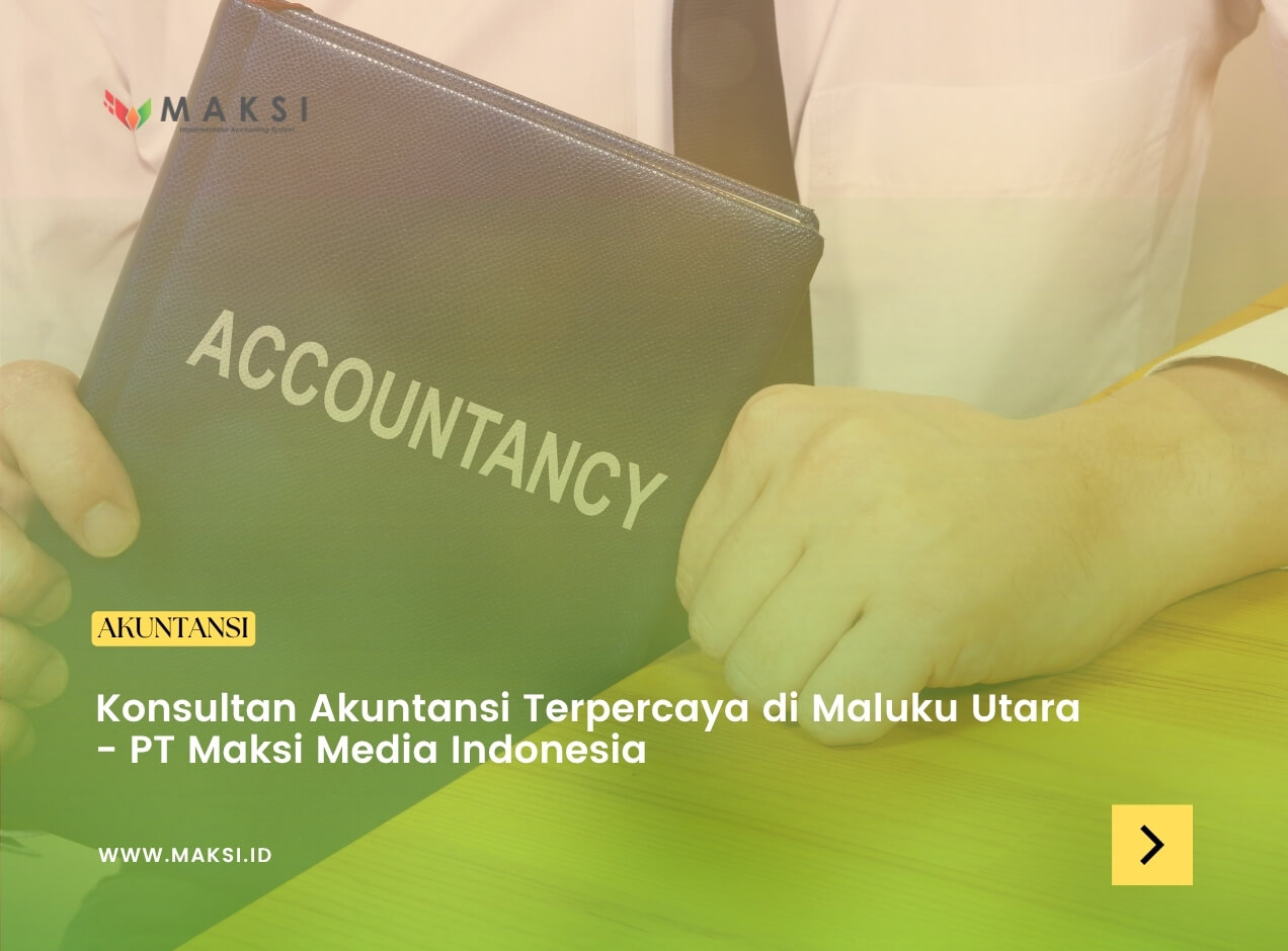 Mengapa Memilih Konsultan Akuntansi di Maluku Utara untuk Bisnis Anda