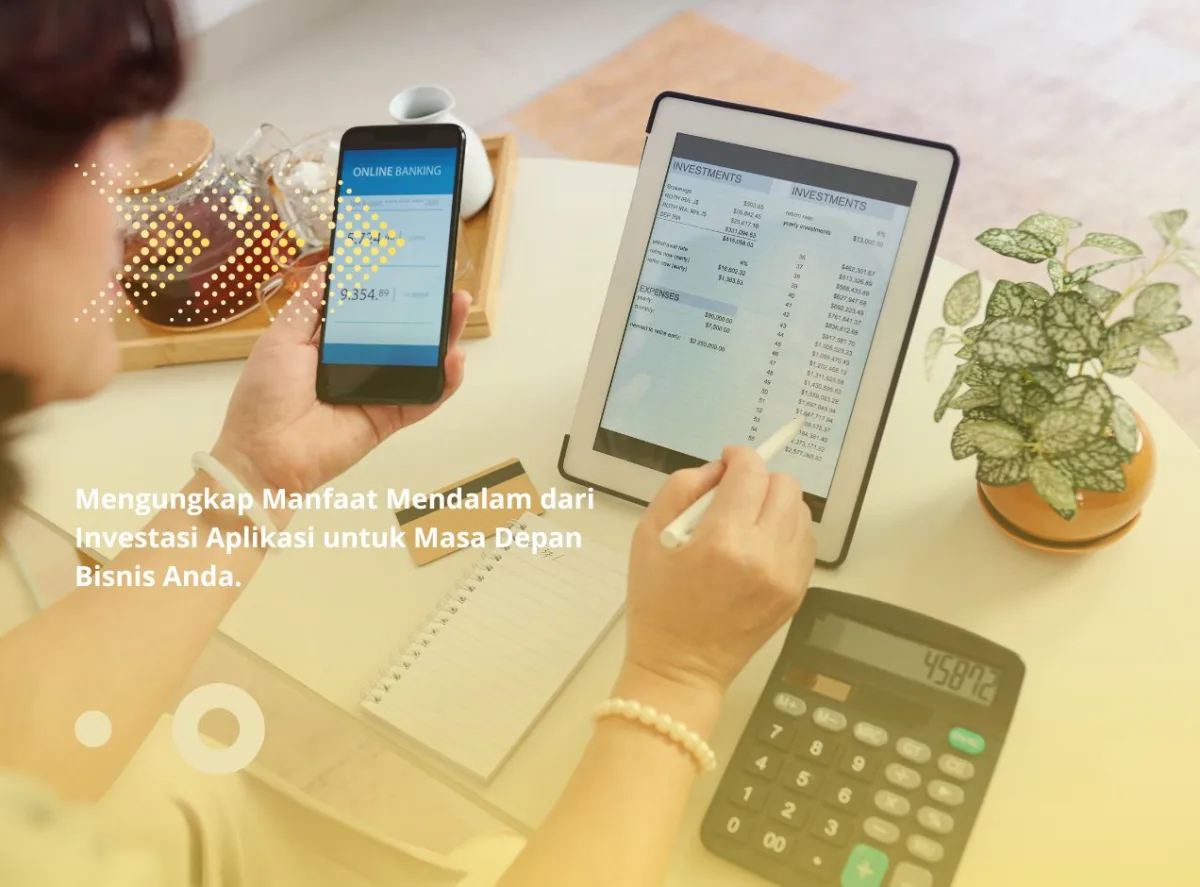 Mengungkap Manfaat Mendalam dari Investasi Aplikasi untuk Masa Depan Bisnis Anda