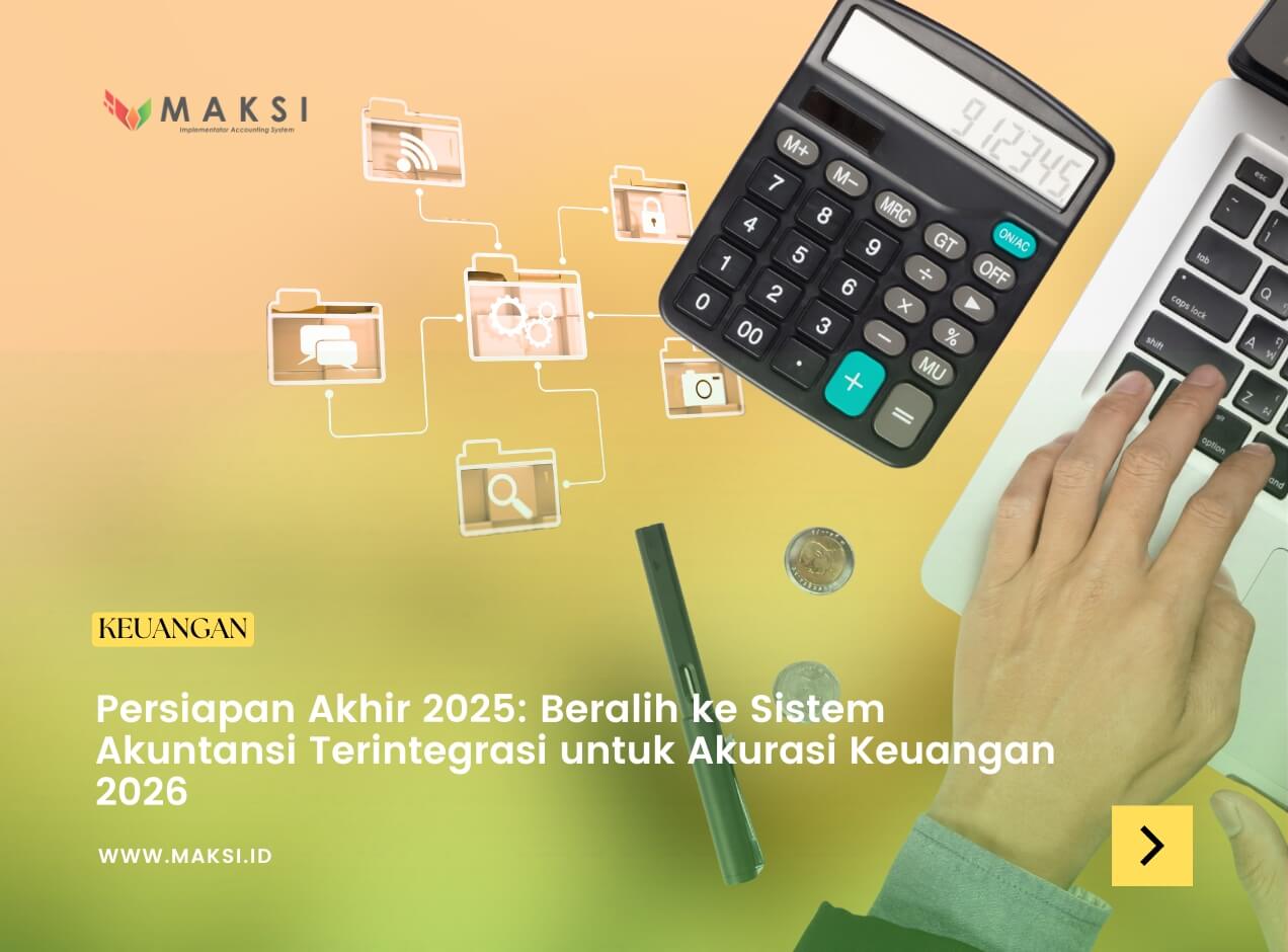 Persiapan Akhir 2025: Mengoptimalkan Akurasi Keuangan di 2026 dengan Sistem Akuntansi Terintegrasi