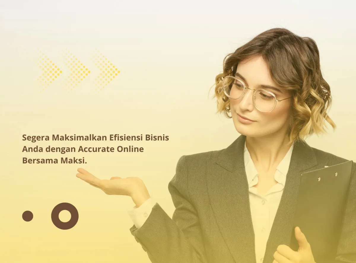 Segera Maksimalkan Efisiensi Bisnis Anda dengan Accurate Online Bersama Maksi