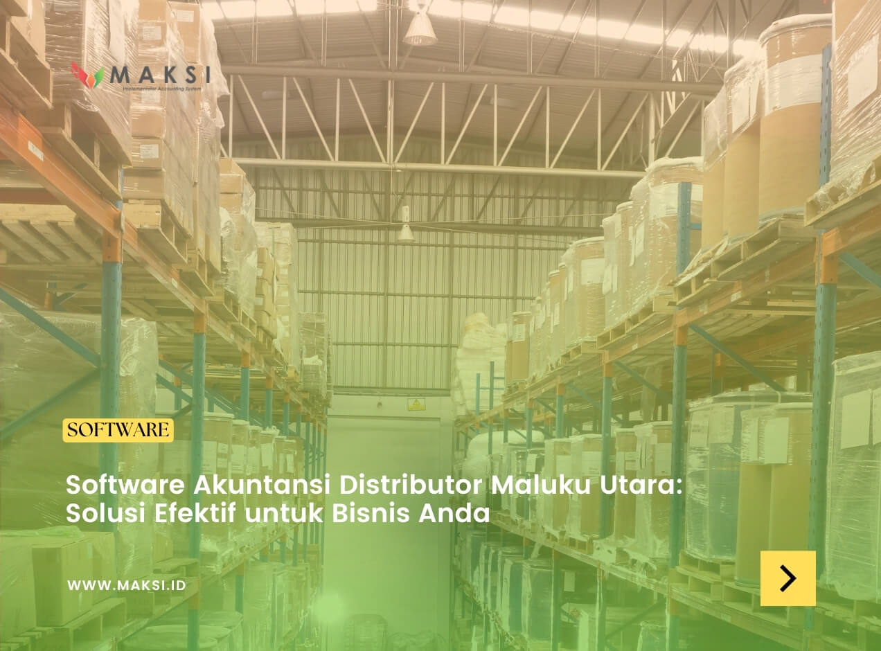 Software Akuntansi Distributor Maluku Utara: Solusi Efektif untuk Bisnis Anda