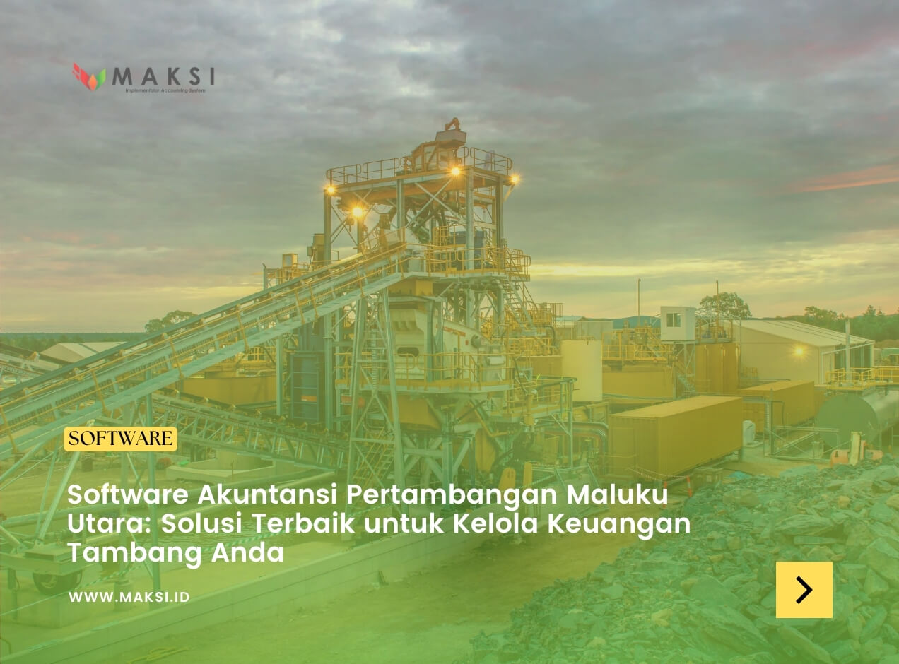 Software Akuntansi Pertambangan Maluku Utara: Solusi Terbaik untuk Kelola Keuangan Tambang Anda
