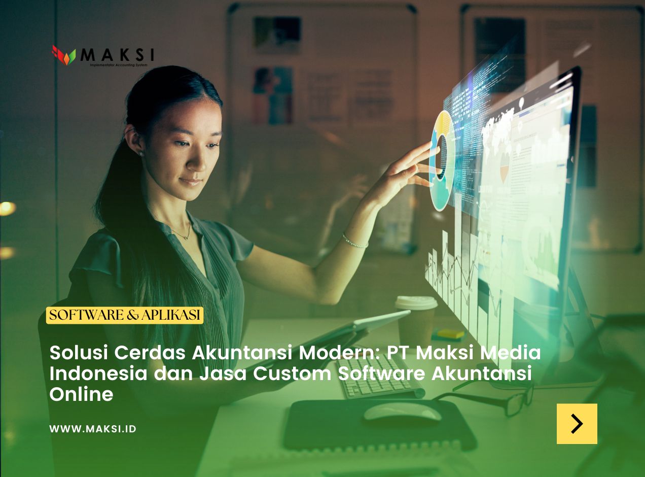 Solusi Cerdas Akuntansi Modern: PT Maksi Media Indonesia dan Jasa Custom Software Akuntansi Online