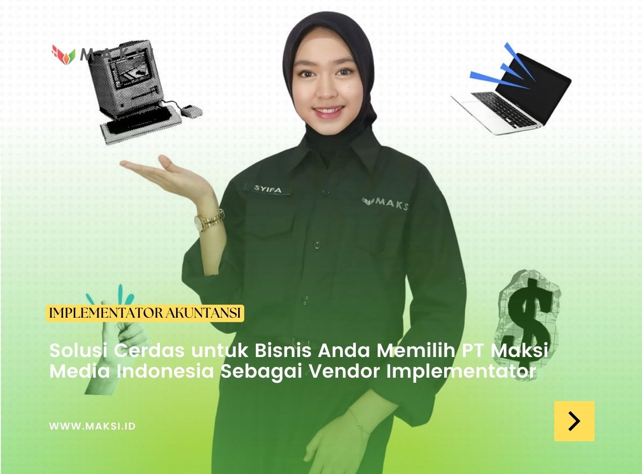 Solusi Cerdas untuk Bisnis Anda Memilih PT Maksi Media Indonesia Sebagai Vendor Implementator