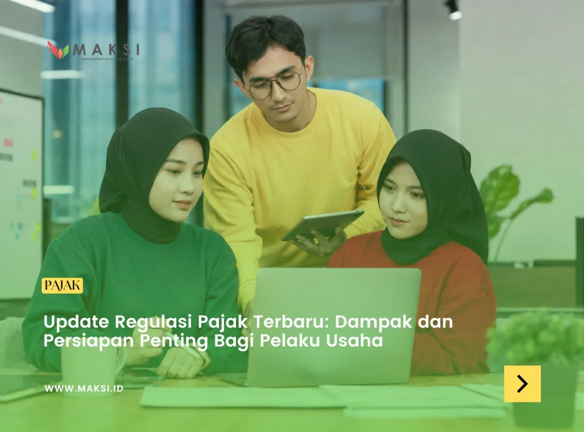 Update Regulasi Pajak Terbaru: Dampak dan Persiapan Penting Bagi Pelaku Usaha