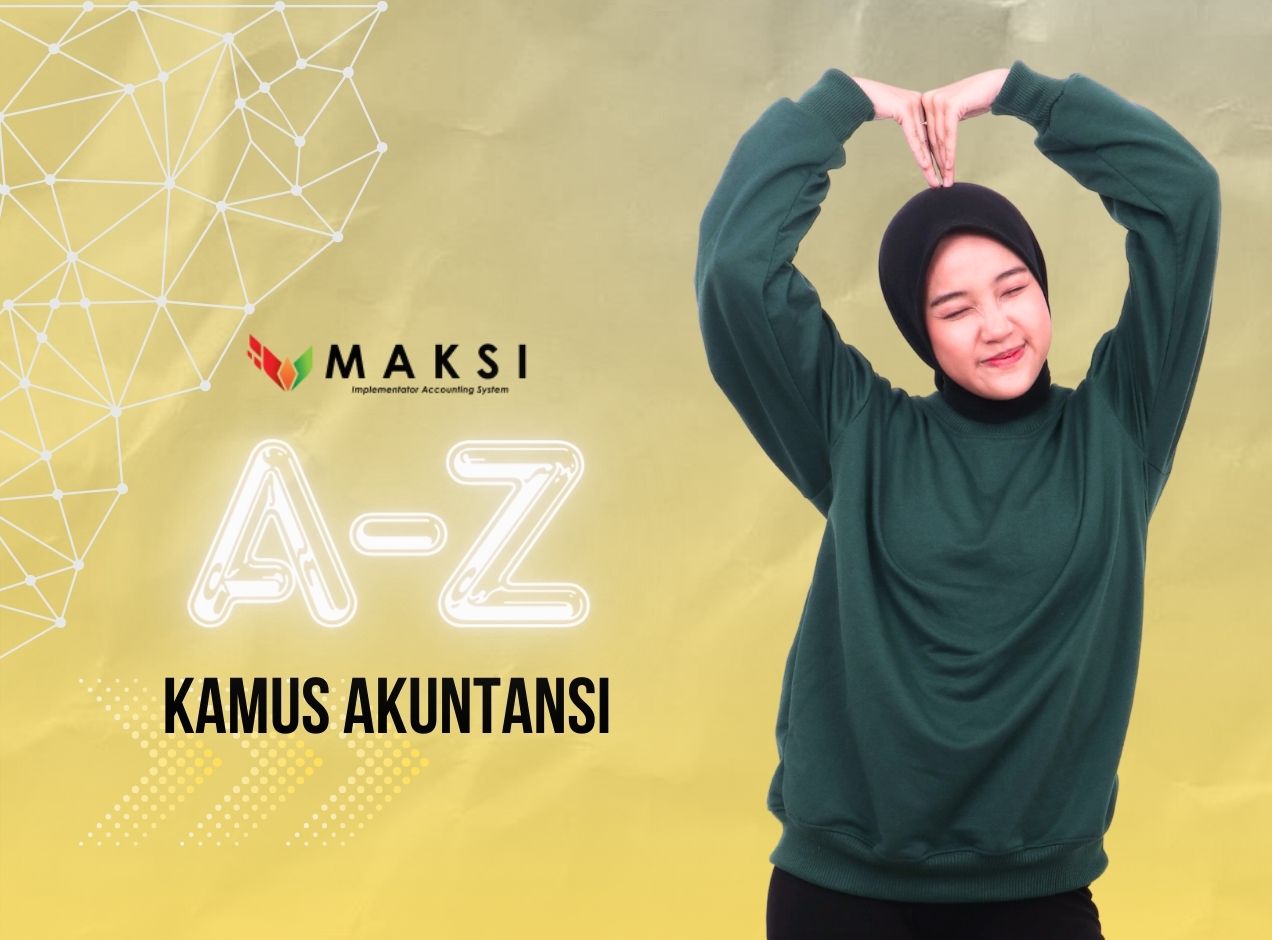 Kamus Istilah Akuntansi A to Z | Maksi